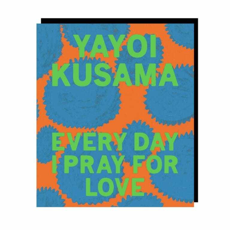 Yayoi Kusama: Every Day I Pray For Love (HC)
